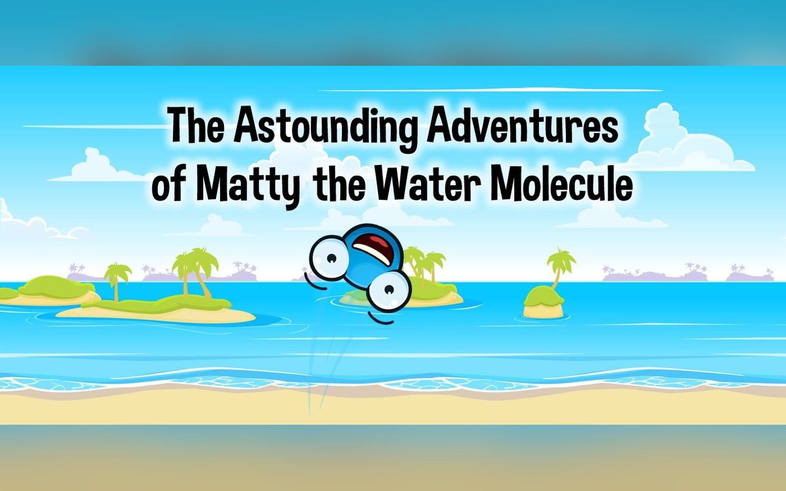 Title screen of Matty the Water Molecule — a cartoon water droplet jumping out of a tropical sea